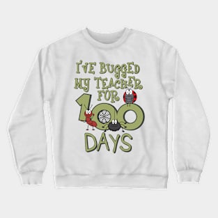 I've Bugged My Teacher For 100 Days Crewneck Sweatshirt